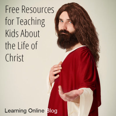 Free Resources for Teaching Kids About the Life of Christ