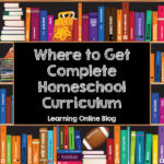 Where to Get Complete Homeschool Curriculum