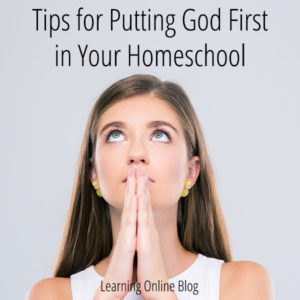 Tips for Putting God First in Your Homeschool
