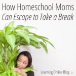 How Homeschool Moms Can Escape to Take a Break