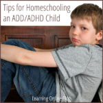 Tips for Homeschooling an ADD/ADHD Child