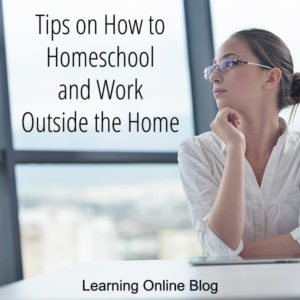 Tips on How to Homeschool and Work Outside the Home