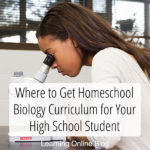 Where to Get Homeschool Biology Curriculum for Your High School Student