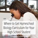 Where to Get Homeschool Biology Curriculum for Your High School Student