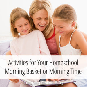 Activities for Your Homeschool Morning Basket or Morning Time