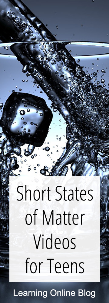 These short states of matter videos will help your teen understand solids, liquids, and gases.