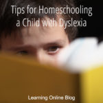 Tips for Homeschooling a Child with Dyslexia