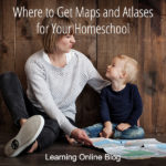 Where to Get Maps and Atlases for Your Homeschool