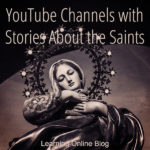 YouTube Channels with Stories About the Saints
