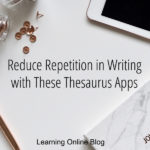 Reduce Repetition in Writing with These Thesaurus Apps
