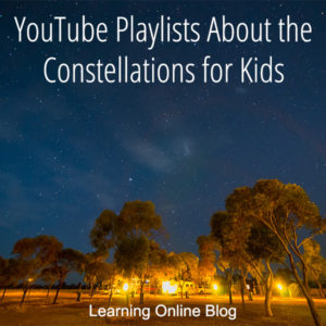 These YouTube playlists will teach your kids about the constellations in the night sky. #constellations #homeschool