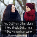 Find Out From Other Moms if You Should Switch to a 4-Day Homeschool Week