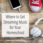 Where to Get Streaming Music for Your Homeschool