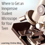 Where to Get an Inexpensive Student Microscope for Your Teen