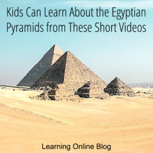 Egyptian pyramids - Kids Can Learn About the Egyptian Pyramids from These Short Videos