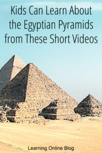 Egyptian pyramids - Kids Can Learn About the Egyptian Pyramids from These Short Videos