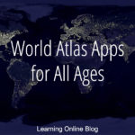 World Atlas Apps for All Ages