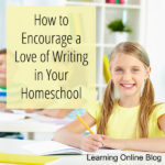 How to Encourage a Love of Writing in Your Homeschool