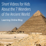 Short Videos for Kids About the 7 Wonders of the Ancient World