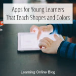 Apps for Young Learners That Teach Shapes and Colors