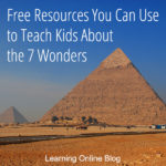 Free Resources You Can Use to Teach Kids About the 7 Wonders