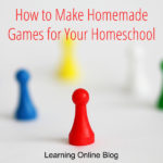 How to Make Homemade Games for Your Homeschool