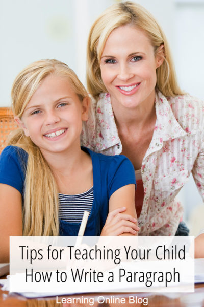 Tips for Teaching Your Child How to Write a Paragraph - Learning Online ...