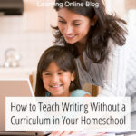 How to Teach Writing Without a Curriculum in Your Homeschool