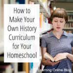 How to Make Your Own History Curriculum for Your Homeschool