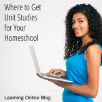Where to Get Unit Studies for Your Homeschool