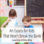Art Easels for Kids That Won’t Break the Bank