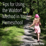 Tips for Using the Waldorf Method in Your Homeschool