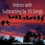 Videos with Subtracting by 10 Songs