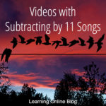 Videos with Subtracting by 11 Songs